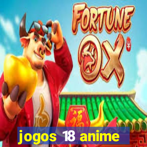 jogos 18 anime